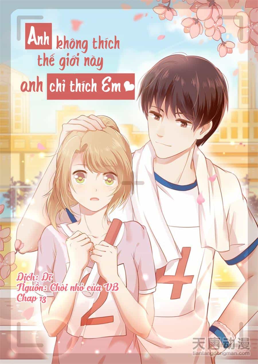 Anh Không Thích Thế Giới Này, Anh Chỉ Thích Em - Chương 13 - ảnh 1