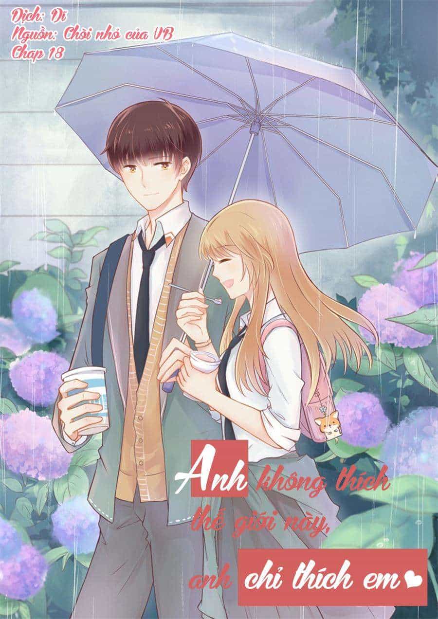 Anh Không Thích Thế Giới Này, Anh Chỉ Thích Em - Chương 18 - ảnh 1