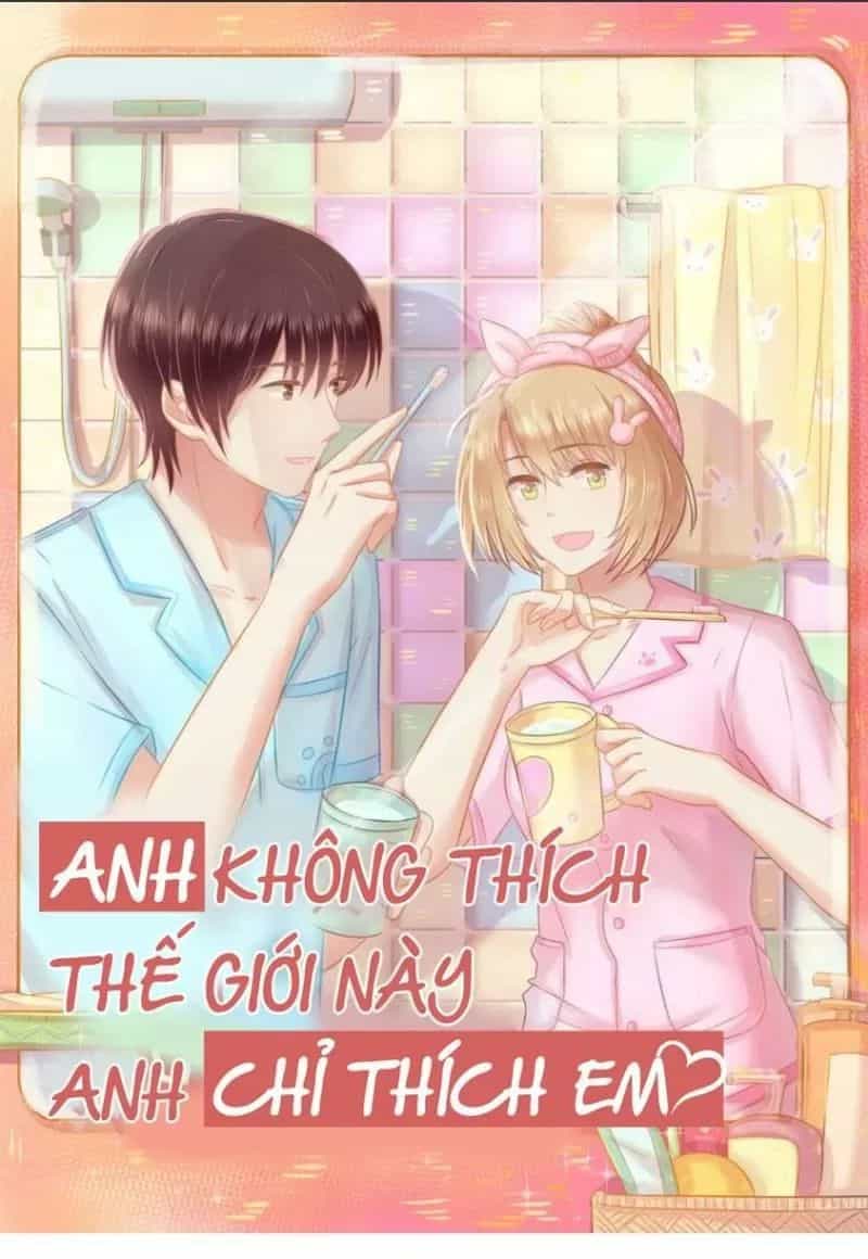Anh Không Thích Thế Giới Này, Anh Chỉ Thích Em - Chương 45 - ảnh 1