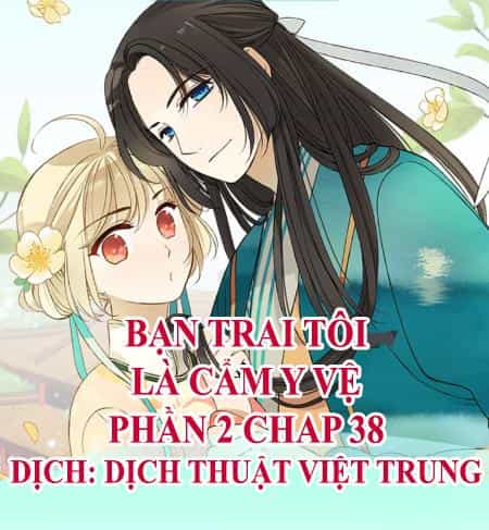 Bạn Trai Tôi Là Cẩm Y Vệ 2 - Chương 38 - ảnh 1
