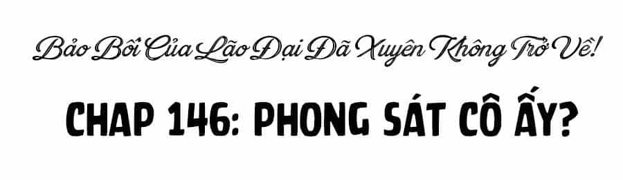 Bảo Bối Của Lão Đại Đã Xuyên Không Trở Về! - Chương 146 - ảnh 3