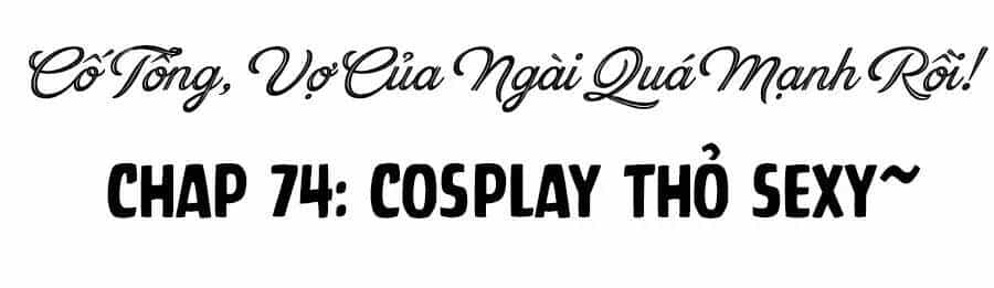 Cố Tổng, Vợ Của Ngài Quá Mạnh Rồi! - Chương 74 - ảnh 3