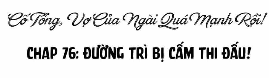 Cố Tổng, Vợ Của Ngài Quá Mạnh Rồi! - Chương 76 - ảnh 3