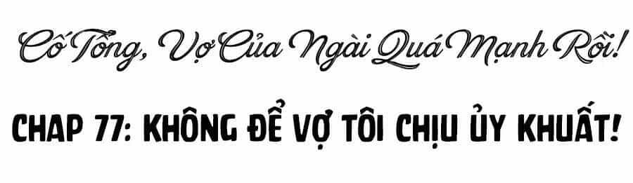 Cố Tổng, Vợ Của Ngài Quá Mạnh Rồi! - Chương 77 - ảnh 3