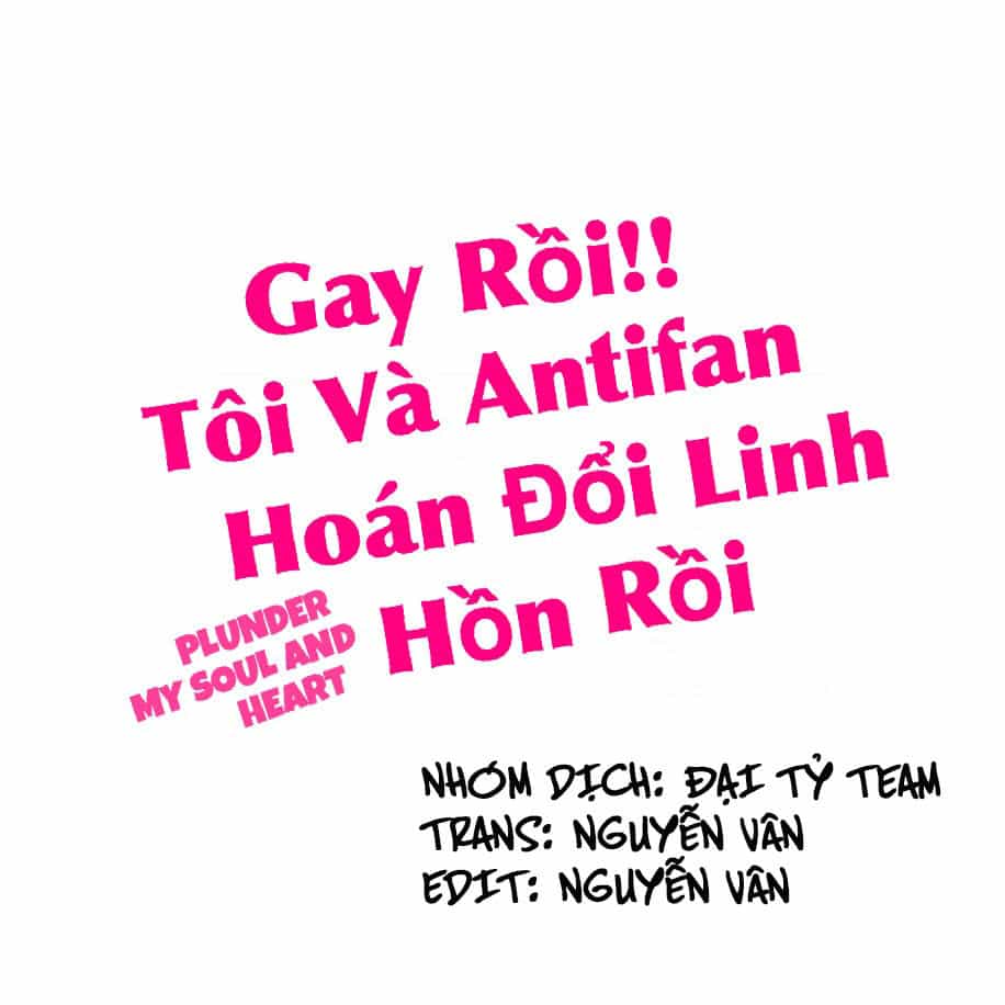 Gay Rồi! Tôi Và Antifan Hoán Đổi Linh Hồn Rồi. - Chương 15 - ảnh 2