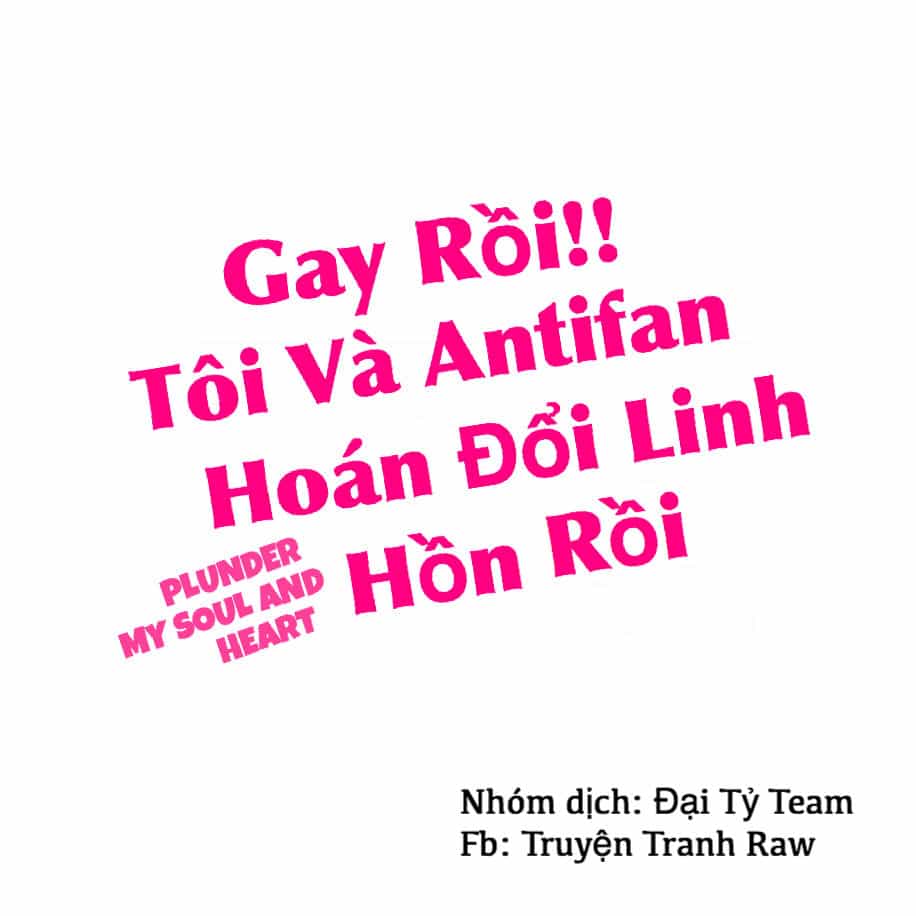 Gay Rồi! Tôi Và Antifan Hoán Đổi Linh Hồn Rồi. - Chương 1 - ảnh 2