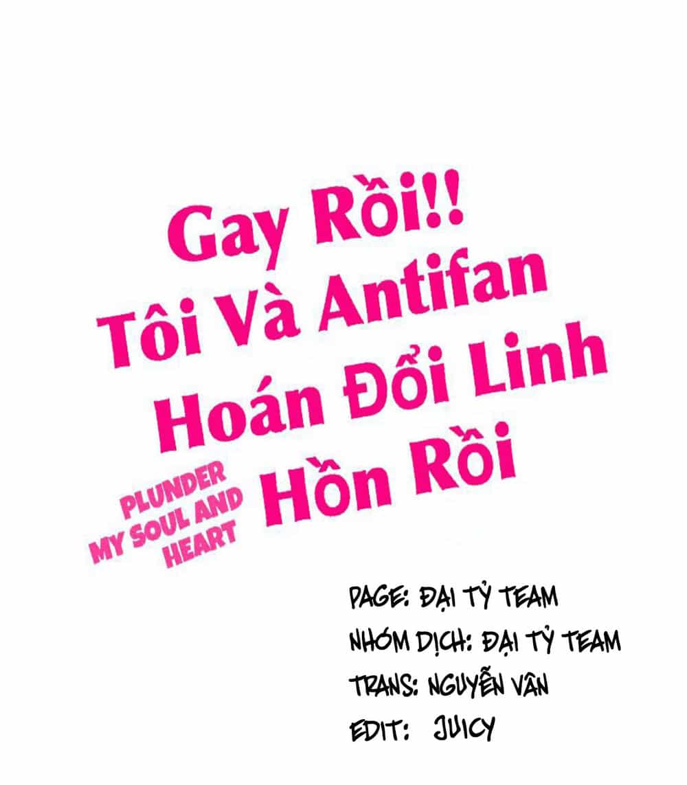 Gay Rồi! Tôi Và Antifan Hoán Đổi Linh Hồn Rồi. - Chương 30 - ảnh 1