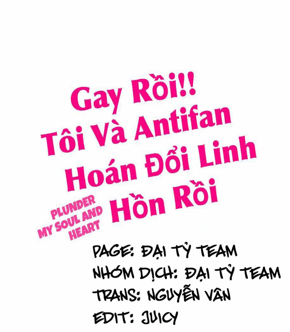 Gay Rồi! Tôi Và Antifan Hoán Đổi Linh Hồn Rồi. - Chương 33 - ảnh 1
