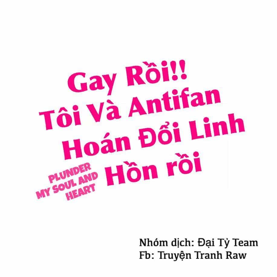 Gay Rồi! Tôi Và Antifan Hoán Đổi Linh Hồn Rồi. - Chương 3 - ảnh 2