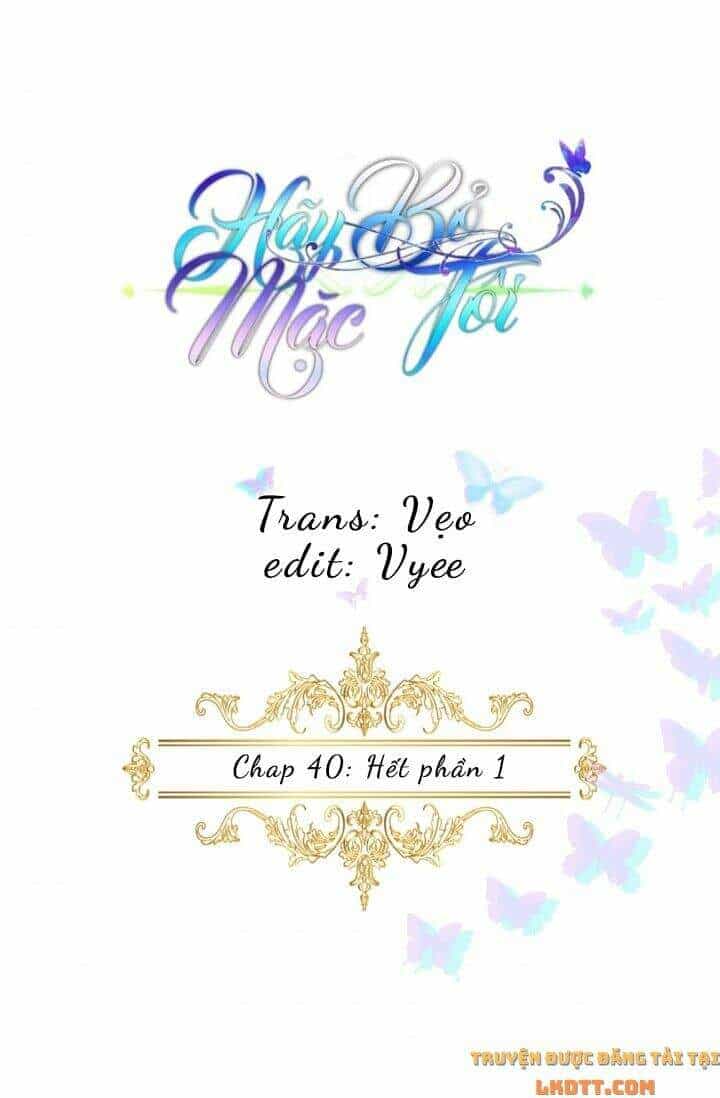 Hãy Bỏ Mặc Tôi - Chương 40 - ảnh 1