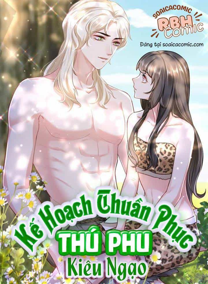 Kế Hoạch Thuần Phục Thú Phu Kiêu Ngạo - Chương 15 - ảnh 1