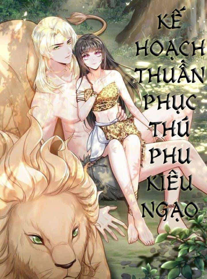 Kế Hoạch Thuần Phục Thú Phu Kiêu Ngạo - Chương 3 - ảnh 1