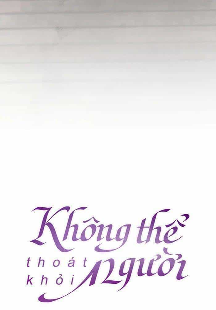 Không Thể Thoát Khỏi Người - Chương 74 - ảnh 32