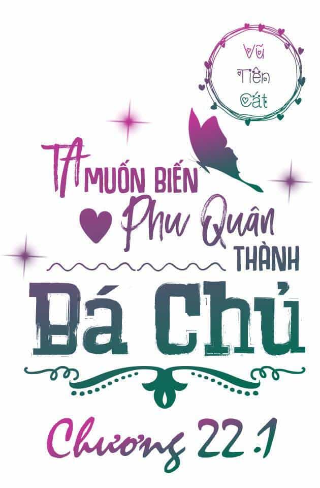 Ta Muốn Biến Phu Quân Thành Bá Chủ - Chương 22.1 - ảnh 3