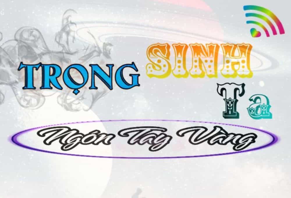 Trọng Sinh Ta Có Ngón Tay Vàng - Chương 5 - ảnh 1